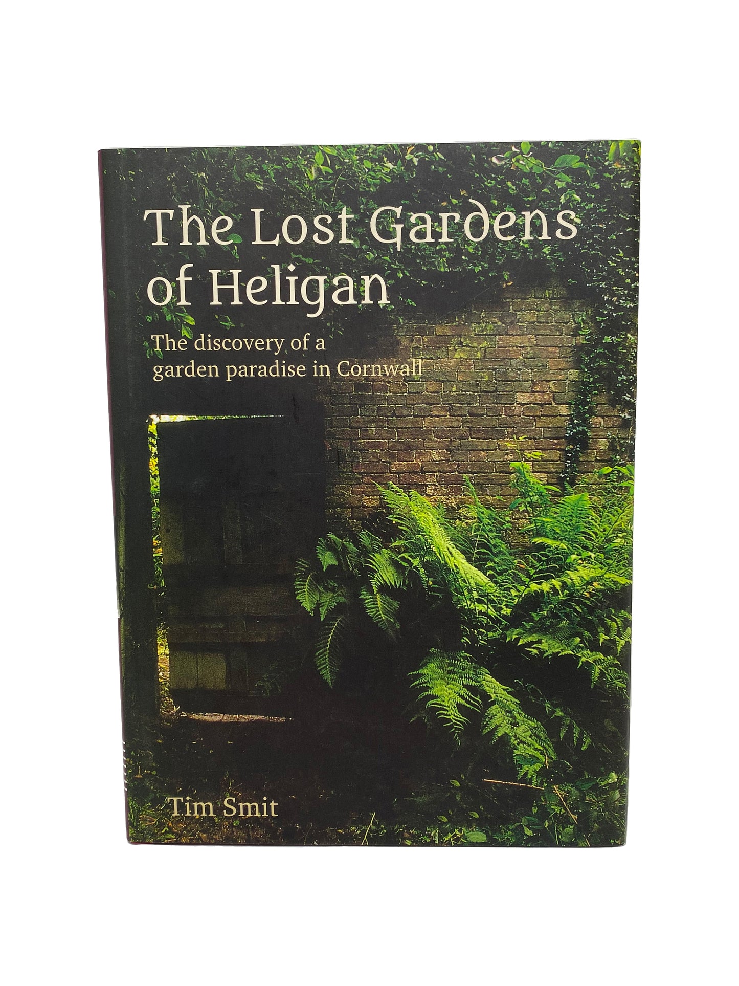 The Lost Gardens of Heligan by Sir Tim Smit